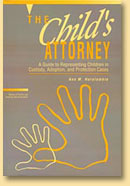 The Child's Attorney: A Guide to Representing Children in Custody, Adoption, and Protection Cases